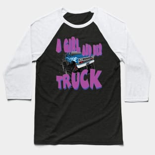 A Girl and Her Truck - Cool Female Truck Driver Gift Baseball T-Shirt